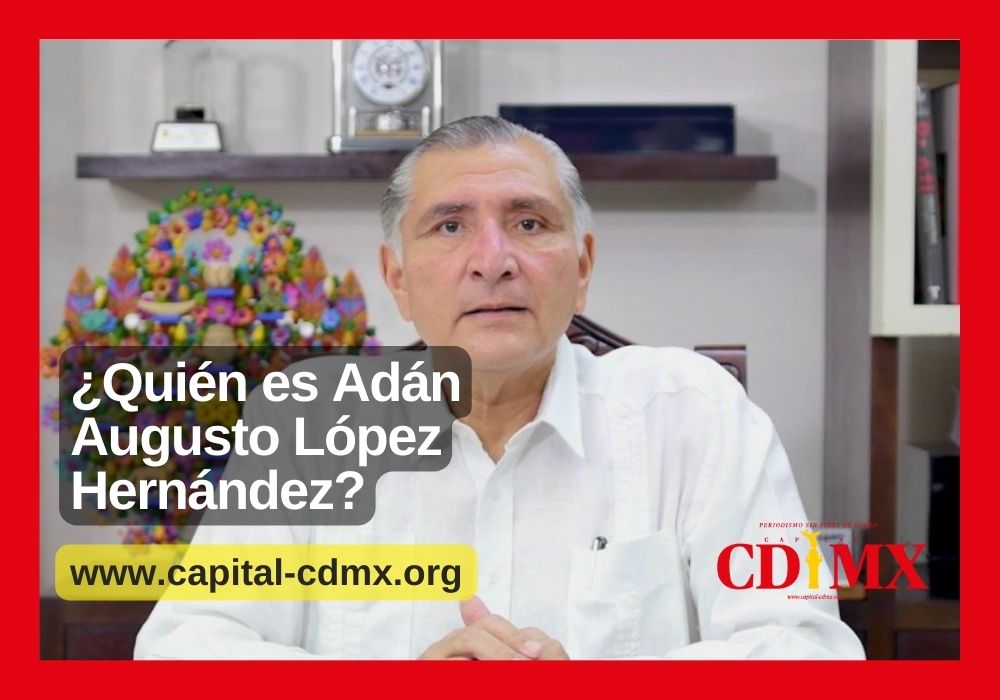 ¿Quién es Adán Augusto López Hernández?