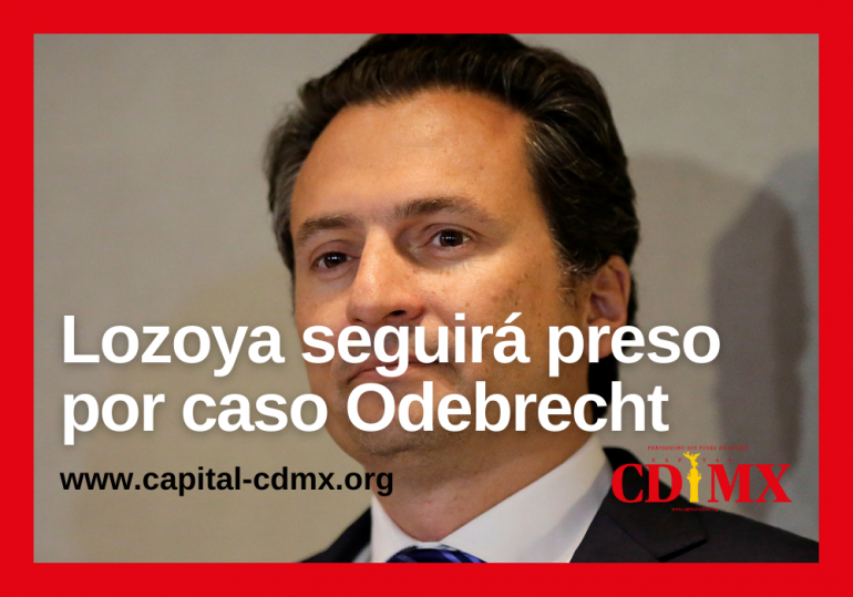 Lozoya seguirá preso por caso Odebrecht