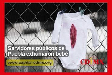 Servidores públicos de Puebla exhumaron bebé