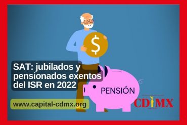 SAT: jubilados y pensionados exentos del ISR en 2022