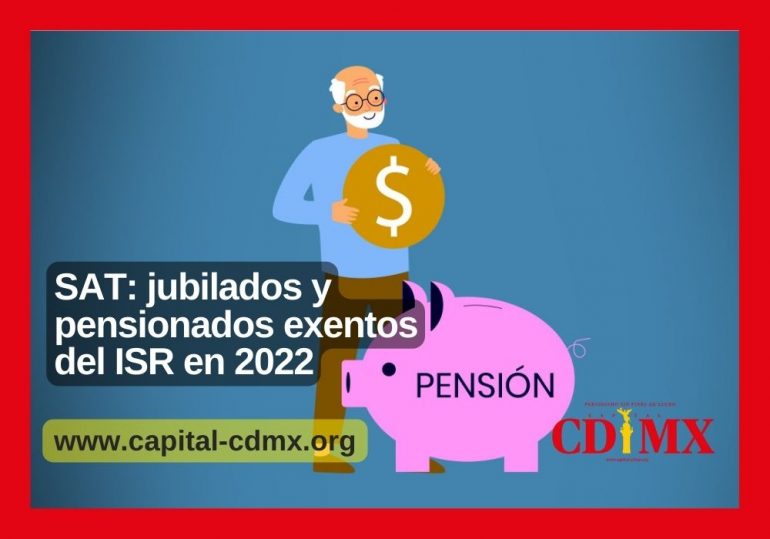 SAT: jubilados y pensionados exentos del ISR en 2022