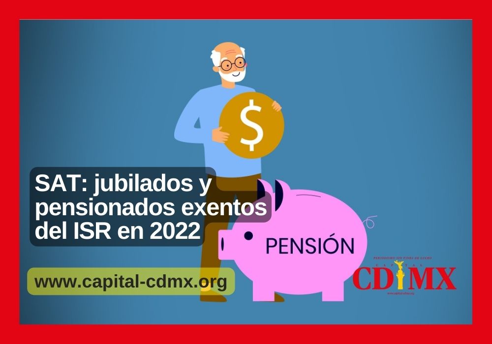 SAT: jubilados y pensionados exentos del ISR en 2022
