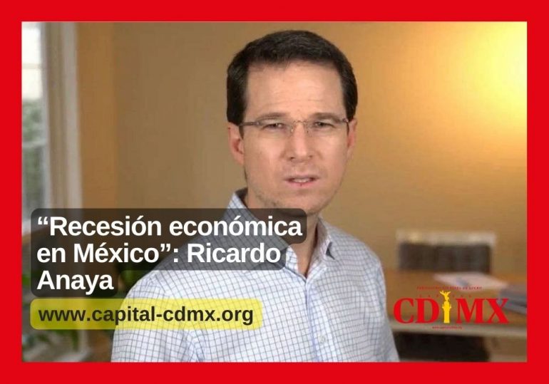 “Recesión económica en México”: Ricardo Anaya