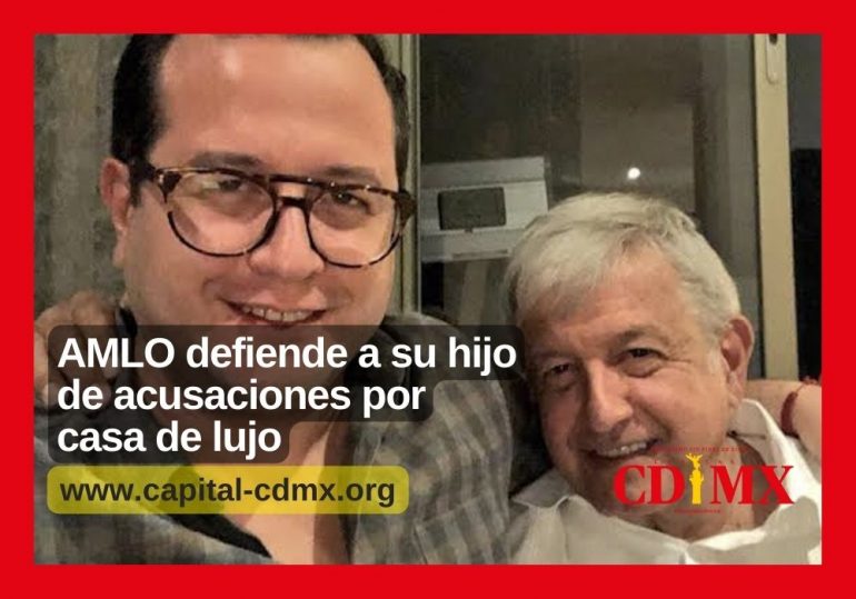 AMLO defiende a su hijo de acusaciones por casa de lujo