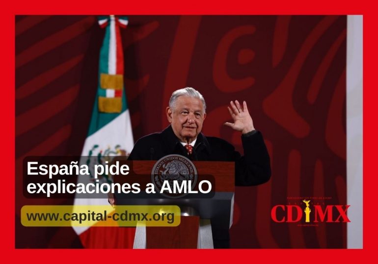España pide explicaciones a AMLO