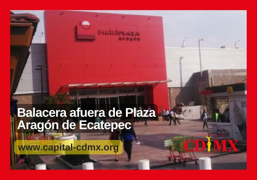 Balacera afuera de Plaza Aragón de Ecatepec