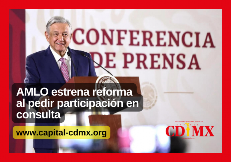 AMLO estrena reforma al pedir participación en consulta