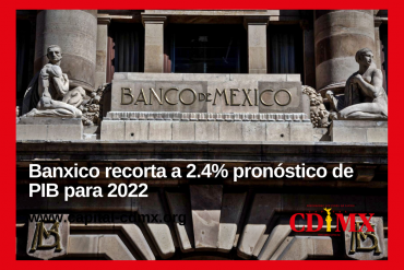 Banxico recorta a 2.4% pronóstico de PIB para 2022
