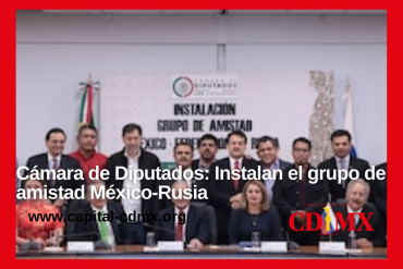 Cámara de Diputados: Instalan el grupo de amistad México-Rusia