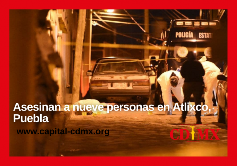 Asesinan a nueve personas en Atlixco, Puebla
