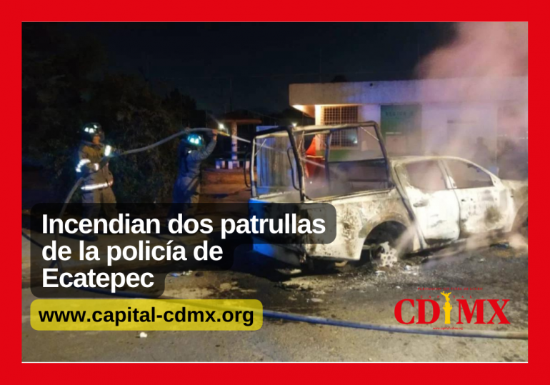 Incendian dos patrullas de la policía de Ecatepec