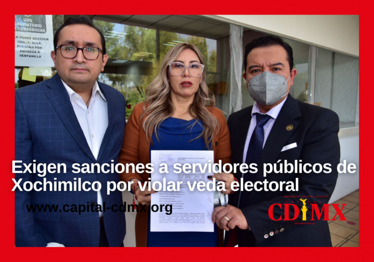 Exigen sanciones a servidores públicos de Xochimilco por violar veda electoral