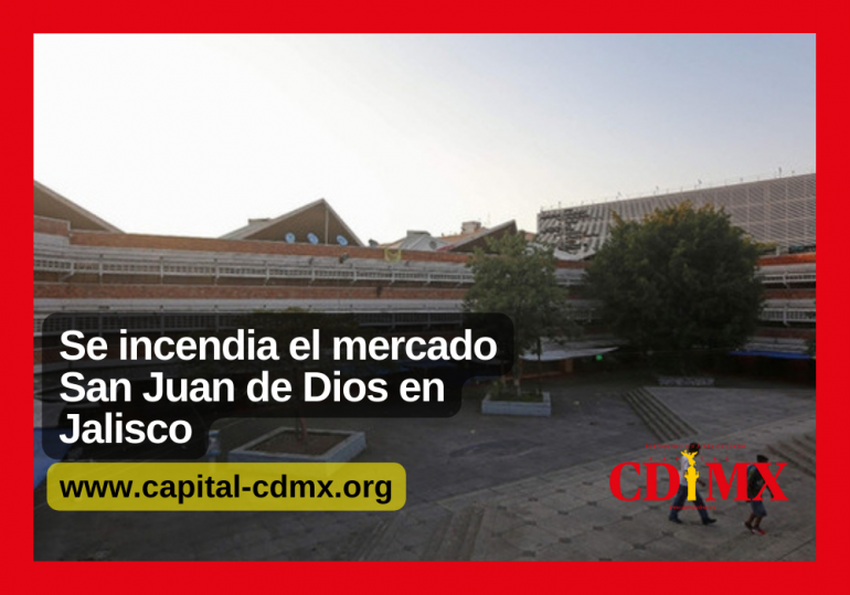 Se incendia el mercado San Juan de Dios en Jalisco