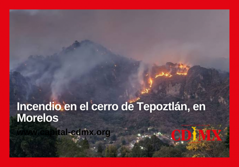 Incendio en el cerro de Tepoztlán, en Morelos.
