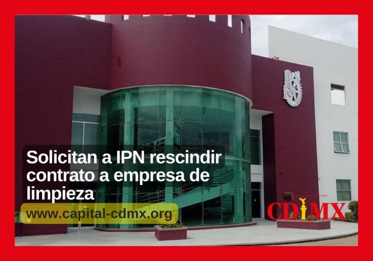 Solicitan a IPN rescindir contrato a empresa de limpieza
