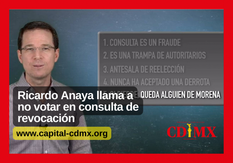 Ricardo Anaya llama a no votar en consulta de revocación