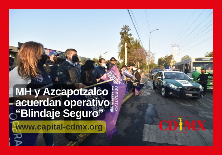 MH y Azcapotzalco acuerdan operativo “Blindaje Seguro”