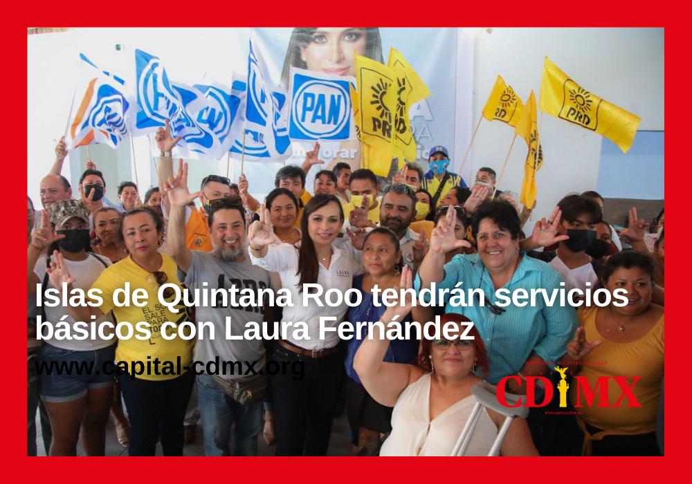 Islas de Quintana Roo tendrán servicios básicos con Laura Fernández
