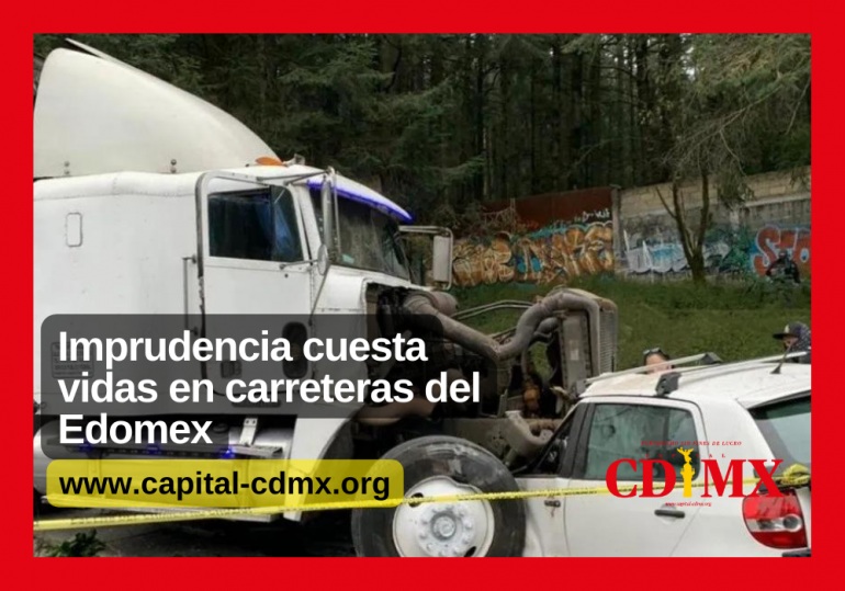 Imprudencia cuesta vidas en carreteras del Edomex