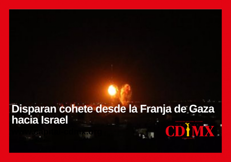 Disparan cohete desde la Franja de Gaza hacia Israel