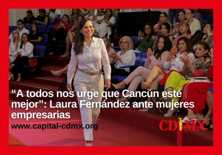 “A todos nos urge que Cancún esté mejor”: Laura Fernández ante mujeres empresarias