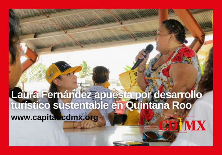 Laura Fernández apuesta por desarrollo turístico sustentable en Quintana Roo