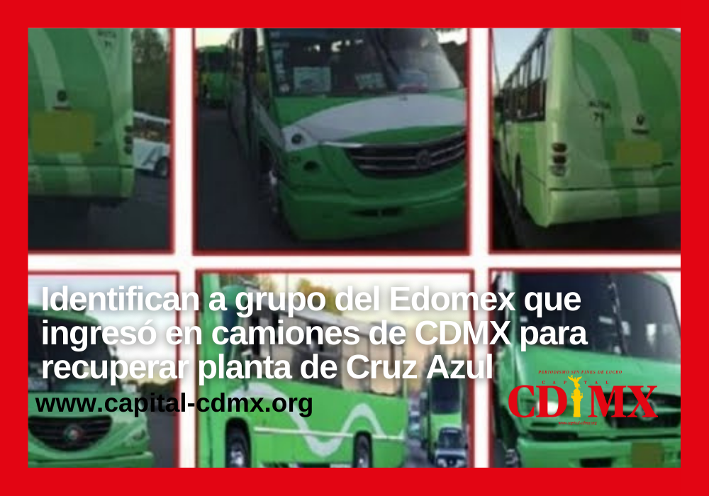 Identifican a grupo del Edomex que ingresó en camiones de CDMX para recuperar planta de Cruz Azul