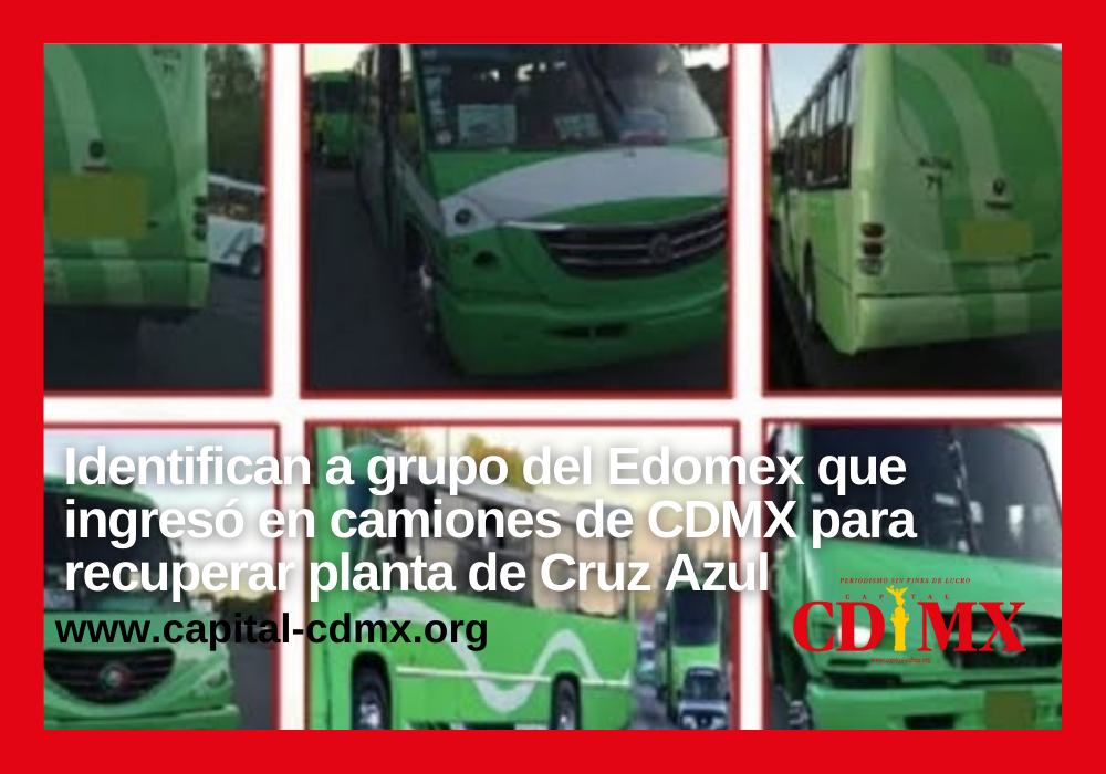 Copy of Portada Nota (3) Identifican a grupo del Edomex que ingresó en camiones de CDMX para recuperar planta de Cruz Azul