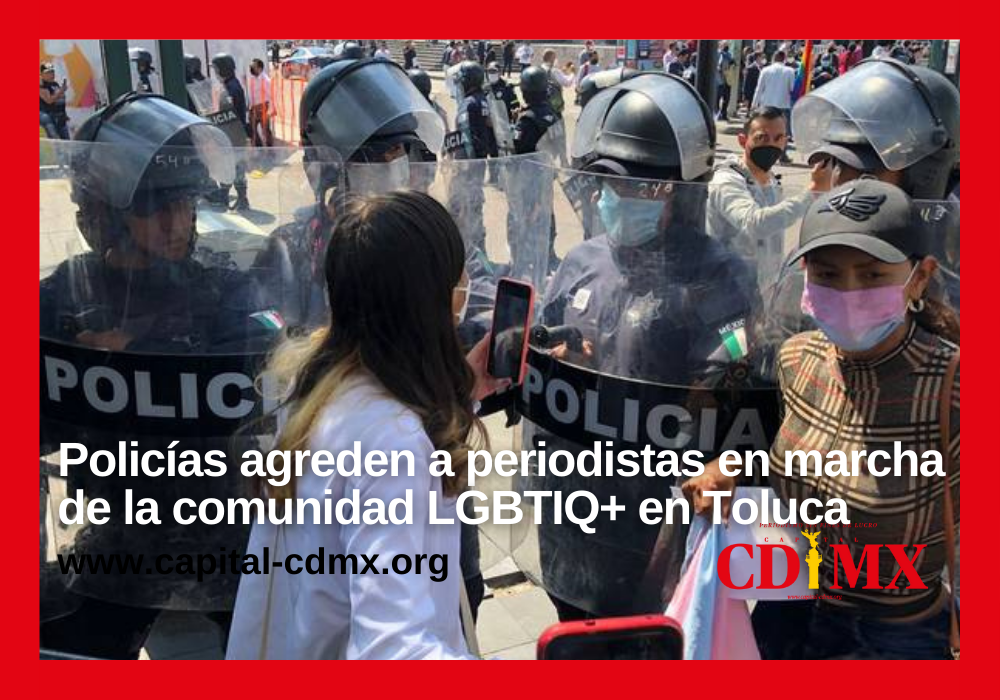 Policías agreden a periodistas en marcha de la comunidad LGBTIQ+ en Toluca
