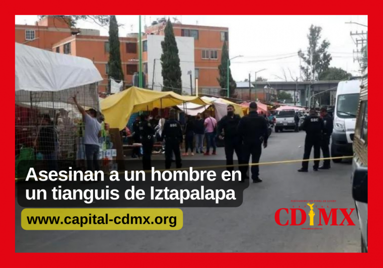 Asesinan a un hombre en un tianguis de Iztapalapa