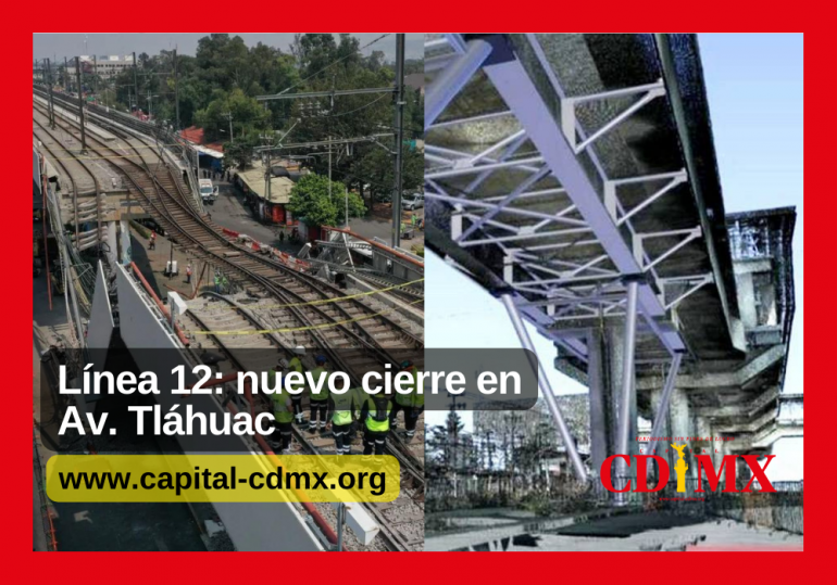 Línea 12: nuevo cierre en Av. Tláhuac