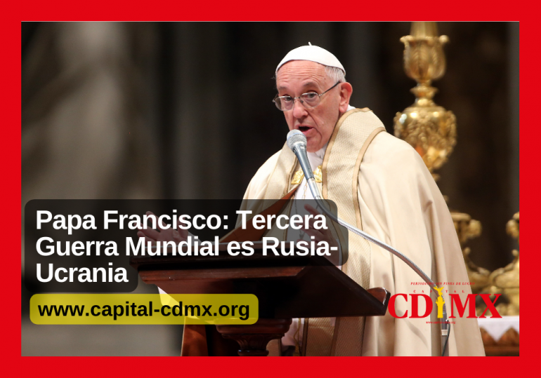 Papa Francisco: Tercera Guerra Mundial es Rusia-Ucrania