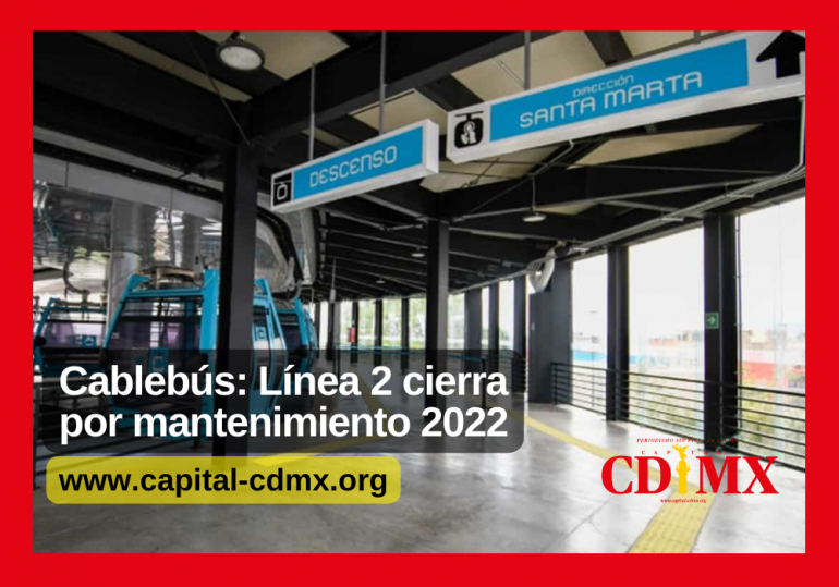Cablebús: Línea 2 cierra por mantenimiento 2022