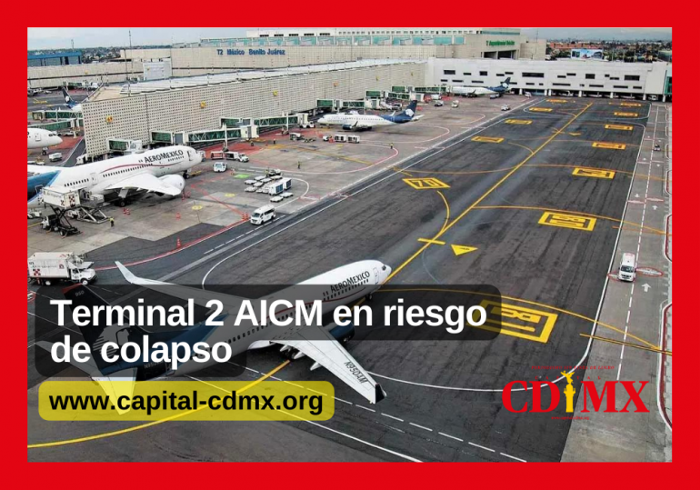 Terminal 2 AICM en riesgo de colapso