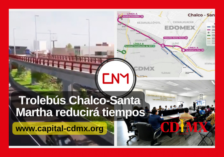 Trolebús Chalco-Santa Martha reducirá tiempos