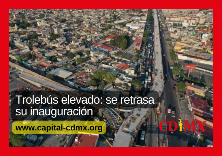 Trolebús elevado: se retrasa su inauguración