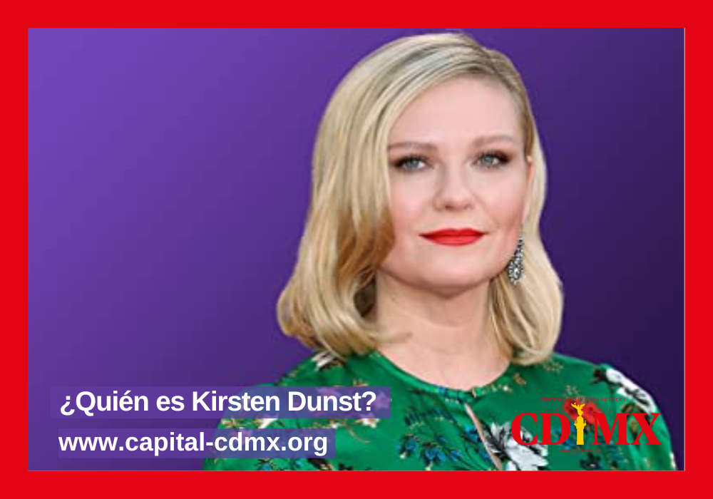 Quién es Kirsten Dunst? - Capital CDMX