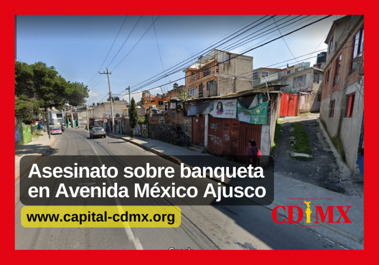 Asesinato sobre banqueta en Avenida México Ajusco