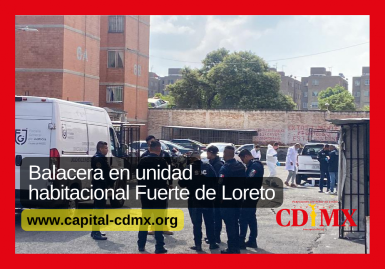 Balacera en unidad habitacional Fuerte de Loreto