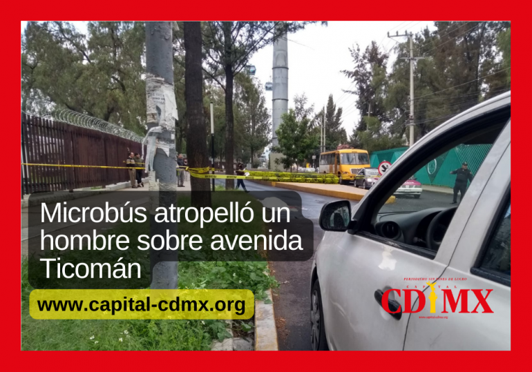Microbús atropelló un hombre sobre avenida Ticomán