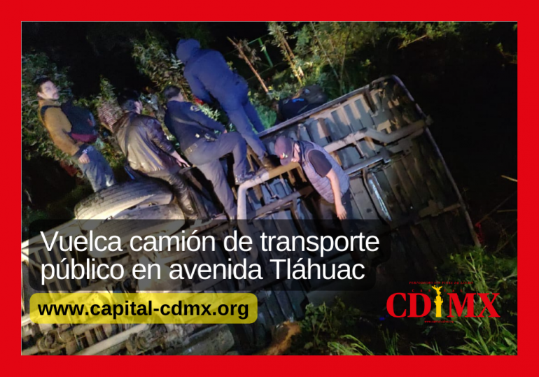 Vuelca camión de transporte público en avenida Tláhuac